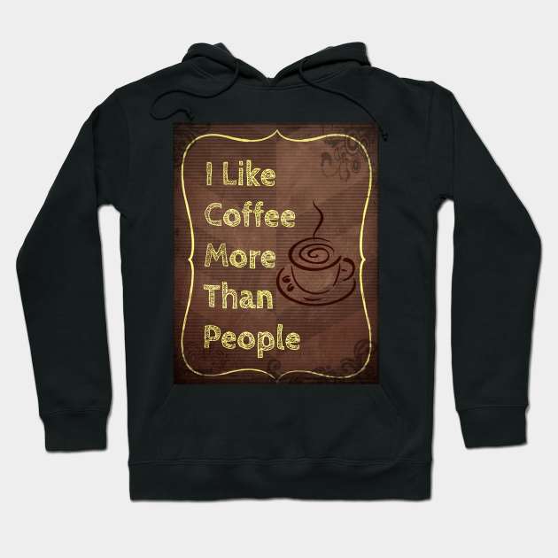 I Like Coffee More Than People Hoodie by RG Illustration